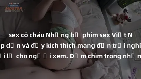 sex cô cháu Những bộ phim sex Việt Nam không che hấp dẫn và đầy kích thích mang đến trải nghiệm mới lạ cho người xem. Đắm chìm trong những cảnh quay đầy nóng bỏng.