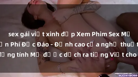 sex gái việt xinh đẹp Xem Phim Sex Mỹ Vietsub Online Miễn Phí Độc Đáo - Đỉnh cao của nghệ thuật đồng tính Mỹ được dịch ra tiếng Việt cho người xem hiểu rõ hơn.