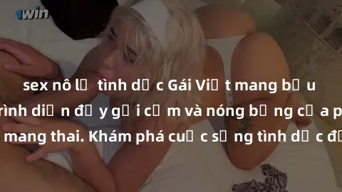 sex nô lệ tình dục Gái Việt mang bầu và làm tình: Màn trình diễn đầy gợi cảm và nóng bỏng của phụ nữ mang thai. Khám phá cuộc sống tình dục đầy hấp dẫn và mới lạ của họ!